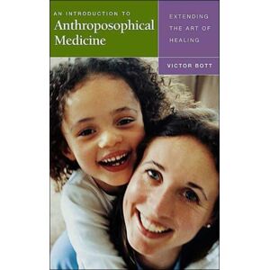 Rudolf Steiner Press An Introduction To Anthroposophical Medicine : Extending The Art Of Healing