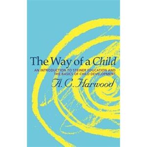 Rudolf Steiner Press The Way Of A Child : An Introduction To Steiner Education And The Basics Of Child Development
