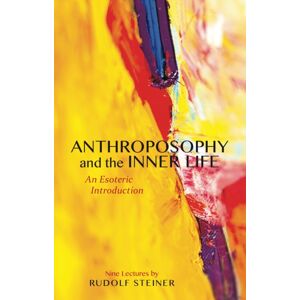 Rudolf Steiner Press Anthroposophy And The Inner Life : An Esoteric Introduction