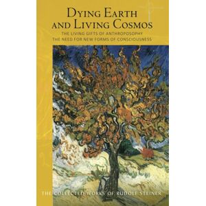 Rudolf Steiner Press Dying Earth And Living Cosmos : The Living Gifts Of Anthroposophy - The Need For Forms Of Consciousness