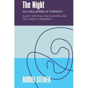 Rudolf Steiner Press The The Night : As A Wellspring Of Strength Sleep, Spiritual Encounters And The Starry Firmament