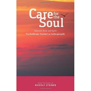 Rudolf Steiner Press Care For The Soul : Between Body And Spirit - Psychotherapy Founded On Anthroposophy