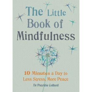 Octopus Publishing Group The Little Book Of Mindfulness : 10 Minutes A Day To Less Stress, More Peace