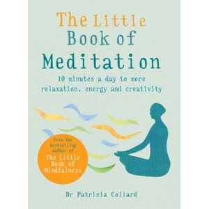 Octopus Publishing Group The Little Book Of Meditation : 10 Minutes A Day To More Relaxation, Energy And Creativity