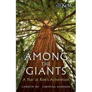 Octopus Publishing Group Among The Giants : A Year At Kew'S Arboretum