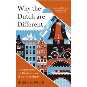 John Murray Press Why The Dutch Are Different : A Journey Into The Hidden Heart Of The Netherlands: From Amsterdam To Zwarte Piet, The Acclaimed Guide To Travel In Holland