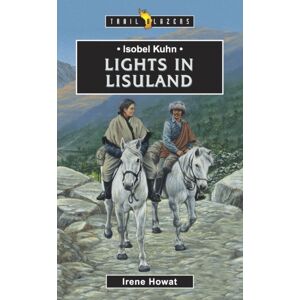 Christian Focus Publications Ltd Isobel Kuhn: Lights In Lisuland