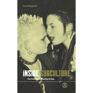 Bloomsbury Publishing PLC Inside Subculture : The Postmodern Meaning Of Style