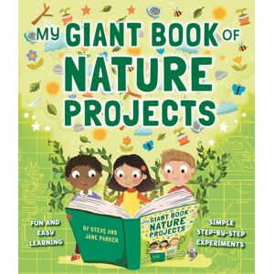 Anness Publishing My Giant Book Of Nature Projects : Fun And Easy Learning, In Simple Step-By-Step Experiments