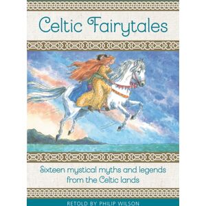 Anness Publishing Celtic Fairytales : Sixteen Mystical Myths And Legends From The Celtic Lands