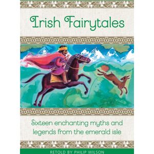 Anness Publishing Irish Fairytales : Sixteen Enchanting Myths And Legends From The Emerald Isle