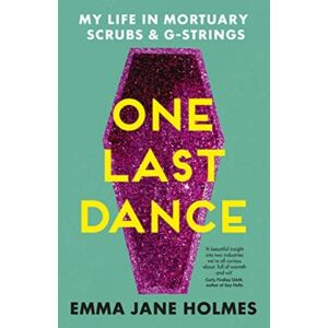 HarperCollins Publishers (Australia) Pty Ltd One Last Dance : My Life In Mortuary Scrubs And G-Strings
