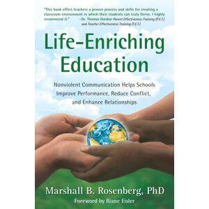 Puddle Dancer Press Life-Enriching Education : Nonviolent Communication Helps Schools Improve Performance, Reduce Conflict, And Enhance Relationships