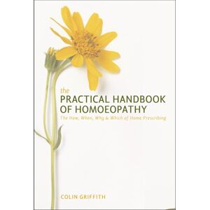 Watkins Media Limited Practical Handbook Of Homoeopathy : The How, When, Why And Which Of Home Prescribing