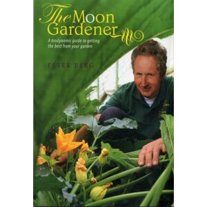 Temple Lodge Publishing The Moon Gardener : A Biodynamic Guide To Getting The From Your Garden