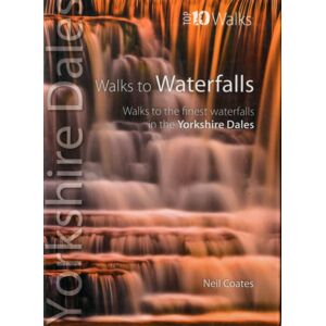 Northern Eye Books Walks To Waterfalls : Walks To The Waterfalls In The Yorkshire Dales