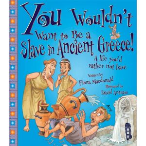 Bonnier Books Ltd You Wouldn'T Want To Be A Slave In Ancient Greece!