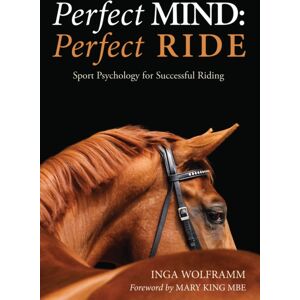 Quiller Publishing Ltd Perfect Mind: Perfect Ride : Sport Psychology For Successful Riding