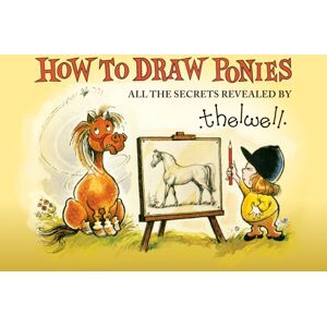 Quiller Publishing Ltd How To Draw Ponies : All The Secrets Revealed By Thelwell