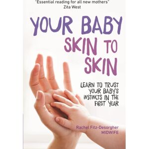 Hodder & Stoughton Your Baby Skin To Skin : Learn To Trust Your Baby'S Instincts In The First Year