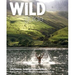 Wild Things Publishing Ltd Wild Guide Lake District And Yorkshire Dales : Hidden Places And Great Adventures - Including Bowland And South Pennines
