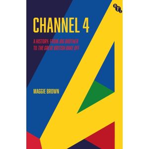 Bloomsbury Publishing PLC Channel 4 : A History: From Big Brother To The Great British Bake Off