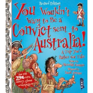 Bonnier Books Ltd You Wouldn'T Want To Be A Convict Sent To Australia