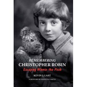 Unicorn Publishing Group Remembering Christopher Robin : Escaping Winnie-The-Pooh