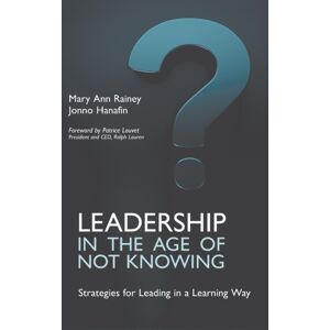 Libri Publishing Leadership In The Age Of Not Knowing : Strategies For Leading In A Learning Way
