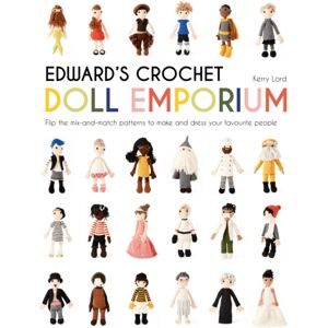HarperCollins Publishers Edward'S Crochet Doll Emporium : Flip The Mix-And-Match Patterns To Make And Dress Your Favourite People