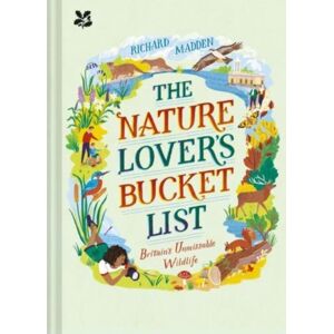 HarperCollins Publishers The Nature Lover'S Bucket List : Britain'S Unmissable Wildlife