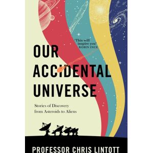 Transworld Publishers Ltd Our Accidental Universe : Stories Of Discovery From Asteroids To Aliens