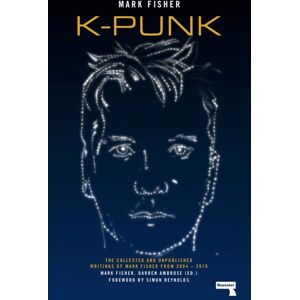 Watkins Media Limited K-Punk : The Collected And Unpublished Writings Of Mark Fisher (2004-2016)