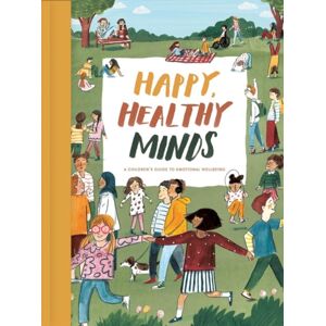 The School of Life Press Happy, Healthy Minds : A Children'S Guide To Emotional Wellbeing