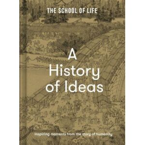 The School of Life Press A History Of Ideas : The Most Intriguing, Relevant And Helpful Concepts From The Story Of Humanity