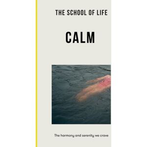 The School of Life Press The School Of Life: Calm : The Harmony And Serenity We Crave