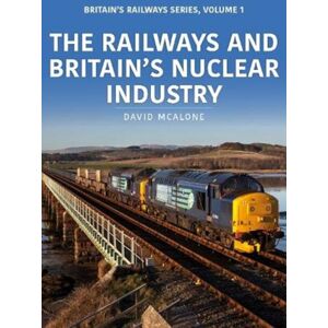 Key Publishing Ltd The Railways And Britain’s Nuclear Industry