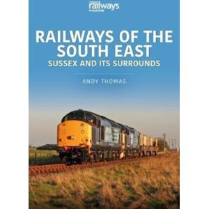 Key Publishing Ltd Railways Of The South East: Sussex And Its Surrounds