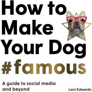 Orion Publishing Co How To Make Your Dog #famous : A Guide To Social Media And Beyond