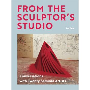 Orion Publishing Co From The Sculptor'S Studio : Conversations With 20 Seminal Artists