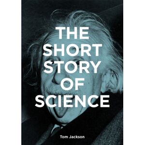 Orion Publishing Co The Short Story Of Science : A Pocket Guide To Key Histories, Experiments, Theories, Instruments And Methods