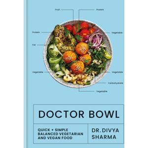 Octopus Publishing Group Doctor Bowl : Quick + Simple Balanced Vegetarian And Vegan Food