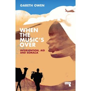 Watkins Media Limited When The Music'S Over : Intervention, Aid And Somalia