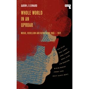 Watkins Media Limited Whole World In An Uproar : Music, Rebellion And Repression – 1955-1972