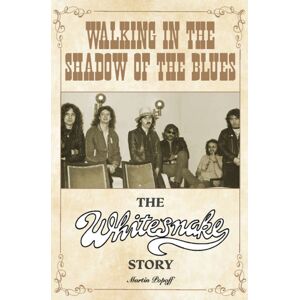 Wymer Publishing Walking In The Shadow Of The Blues : The Whitesnake Story