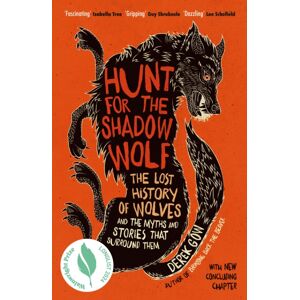 Chelsea Green Publishing UK Hunt For The Shadow Wolf : The Lost History Of Wolves And The Myths And Stories That Surround Them