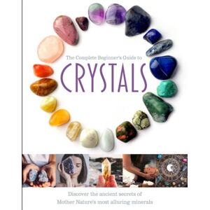 Danann Media Publishing Limited The Complete Beginner'S Guide To Crystals