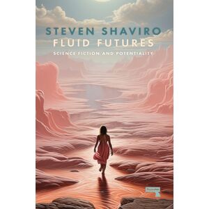 Watkins Media Limited Fluid Futures : Science Fiction And Potentiality