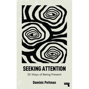 Watkins Media Limited Seeking Attention : 30 Ways Of Being Present