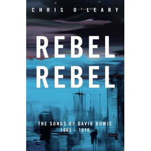 Watkins Media Limited Rebel Rebel : The Songs Of David Bowie: 1963 - 1976